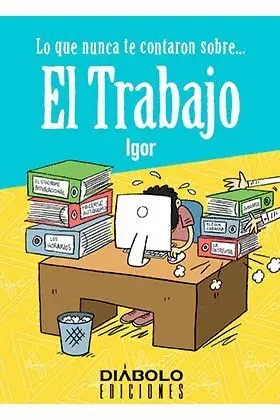 LO QUE NUNCA TE CONTARON SOBRE... EL TRABAJO