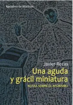 UNA AGUDA Y GRÁCIL MINIATURA. NOTAS SOBRE EL AFORISMO
