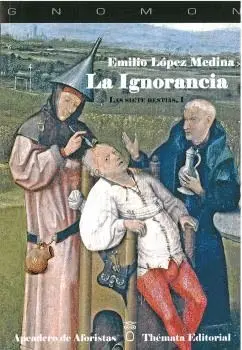 LA IGNORANCIA. LAS SIETE BESTIAS, I LA IGNORANCIA. LAS SIETE BESTIAS, I