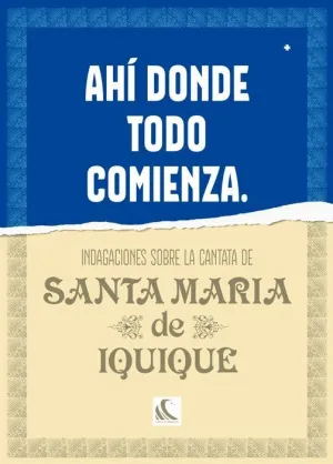 AHÍ DONDE TODO COMIENZA. INDAGACIONES SOBRE LA CANTATA DE SANTA MARÍA DE IQUIQUE