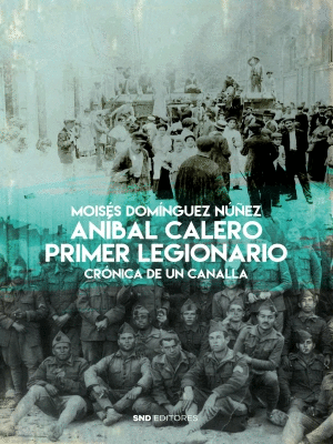 ANIBAL CALERO, PRIMER LEGIONARIO. CRÓNICA DE UN CANALLA
