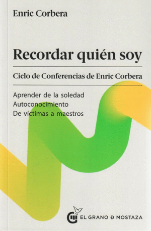 RECORDAR QUIÉN SOY. CICLO DE CONFERENCIAS DE ENRIC CORBERA (APRENDER DE LA SOLEDAD - AUTOCONOCIMIENT