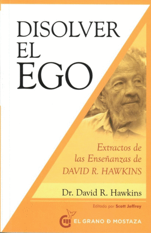 DISOLVER EL EGO: EXTRACTOS DE LAS ENSEÑANZAS DE DAVID R. HAWKINS