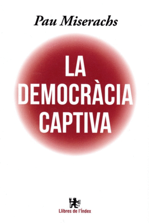 LA DEMOCRACIA CAPTIVA / L´ESTAT CONTRA LA DEMOCRACIA