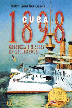 CUBA 1898. GRANDEZA Y MISERIA EN LA DERROTA