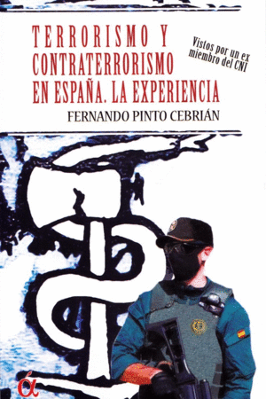 TERRORISMO Y CONTRATERRORISMO EN ESPAÑA. LA EXPERIENCIA. VISTOS POR UN EX MIEMBRO DEL CNI