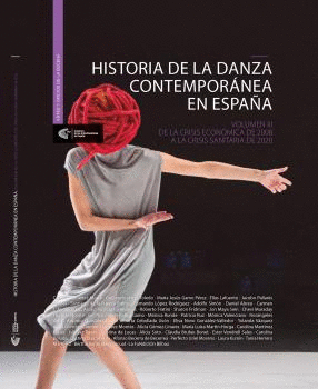 HISTORIA DE LA DANZA CONTEMPORÁNEA EN ESPAÑA: VOL III. DE LA CRISIS ECONÓMICA DE 2008 A LA CRISIS SA