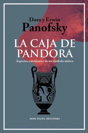 LA CAJA DE PANDORA: ASPECTOS CAMBIANTES DE UN SIMBOLO MITICO