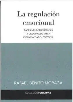 LA REGULACIÓN EMOCIONAL. BASES NEUROBIOLÓGICAS Y DESARROLLO EN LA INFANCIA Y ADOLESCENCIA