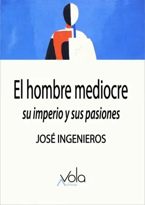 El Hombre Mediocre: Su Imperio y Sus Pasiones