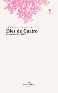 DIEZ DE CUATRO: ANTOLOGIA POETICA (1999-2006)