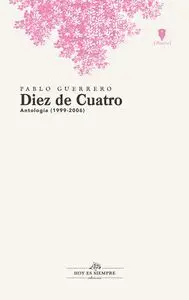 DIEZ DE CUATRO: ANTOLOGIA POETICA (1999-2006)