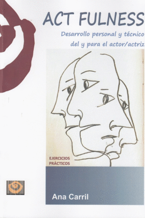 ACT FULNESS. DESARROLLO PERSONAL Y TECNICO DEL Y PARA EL ACTOR/ACTRIZ