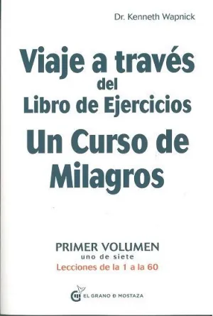 VIAJE A TRAVÉS DEL LIBRO DE EJERCICIOS. UN CURSO DE MILAGROS: PRIMER VOLUMEN (LECCIONES DE LA 1 A L