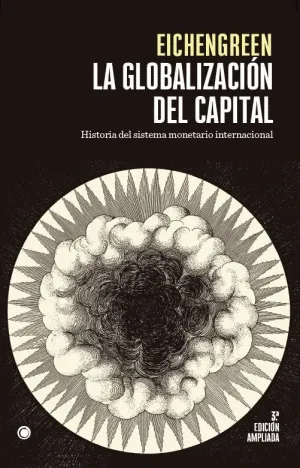 LA GLOBALIZACIÓN DEL CAPITAL. HISTORIA DEL SISTEMA MONETARIO INTERNACIONAL