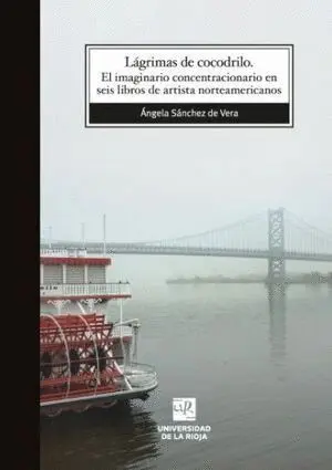 Lágrimas de Cocodrilo. El Imaginario Concentracionario en Seis Libros de Artistas Norteamericanos