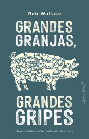 GRANDES GRANJAS, GRANDES GRIPES: AGROINDUSTRIA Y ENFERMEDADES INFECCIOSAS GRANDES GRANJAS, GRANDES GRIPES: AGROINDUSTRIA Y ENFERMEDADES INFECCIOSAS