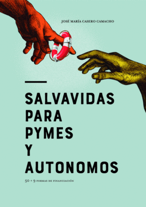 SALVAVIDAS PARA PYMES Y AUTONOMOS: 50 + 9 FORMAS DE FINANCIACION