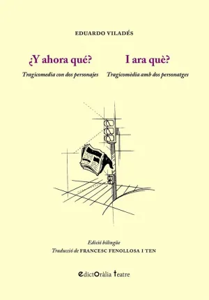 ¿Y AHORA QUÉ? TRAGICOMEDIA CON DOS PERSONAJES / I ARA QUÈ? TRAGICOMÈDIA AMB DOS PERSONATGES