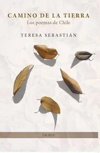 CAMINO DE LA TIERRA: LOS POEMAS DE CHILE