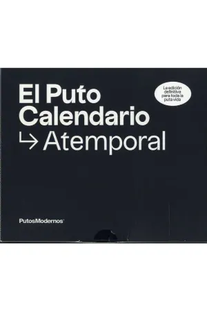 EL PUTO CALENDARIO ATEMPORAL. LA EDICION DEFINITIVA PARA TODA LA PUTA VIDA EL PUTO CALENDARIO ATEMPORAL. LA EDICION DEFINITIVA PARA TODA LA PUTA VIDA