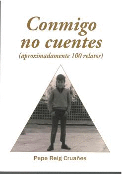 CONMIGO NO CUENTES. APROXIMADAMENTE 100 RELATOS