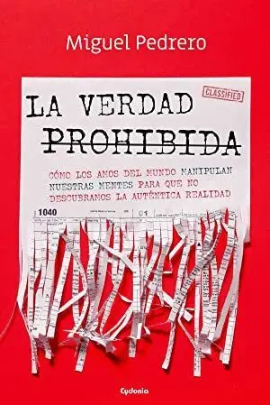 LA VERDAD PROHIBIDA: CÓMO LOS AMOS DEL MUNDO MANIPULAN NUESTRAS MENTES PARA QUE NO DESCUBRAMOS LA AU