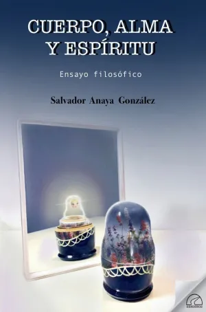 CUERPO, ALMA Y ESPIRITU. ENSAYO FILOSOFICO