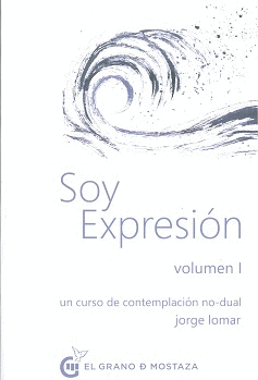 SOY EXPRESION. UN CURSO DE CONTEMPLACIÓN NO-DUAL. VOLUMEN I