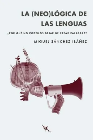 LA NEO LOGICA DE LAS LENGUAS. ¿POR QUE NO PODEMOS DEJAR DE CREAR PALABRAS?