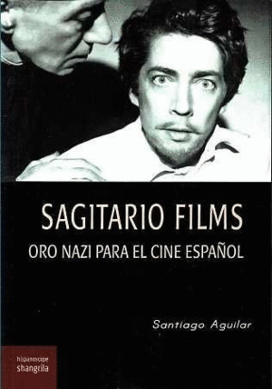 SAGITARIO FILMS. ORO NAZI PARA EL CINE ESPAÑOL