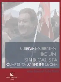CONFESIONES DE UN SINDICALISTA CUARENTA AÑOS DE LUCHA