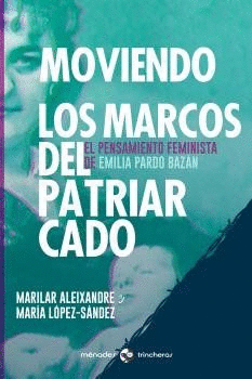 MOVIENDO LOS MARCOS DEL PATRIARCADO. EL PENSAMIENTO FEMINISTA DE EMILIA PARDO BAZAN