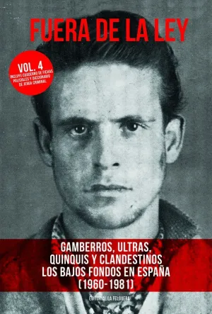 FUERA DE LA LEY. VOL. 4: GAMBERROS, ULTRAS, QUINQUIS Y CLANDESTINOS. LOS BAJOS FONDOS EN ESPAÑA (196