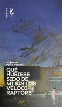 QUÉ HUBIESE SIDO DE MI SIN LOS VELOCIRAPTORS.