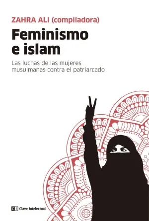 FEMINISMO E ISLAM: LA LUCHA DE LAS MUJERES MUSULMANAS CONTRA EL PATRIARCADO FEMINISMO E ISLAM: LA LUCHA DE LAS MUJERES MUSULMANAS CONTRA EL PATRIARCADO
