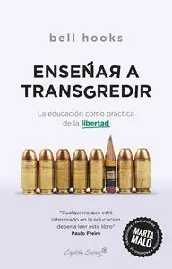 ENSEÑAR A TRANSGREDIR: LA EDUCACION COMO PRACTICA DE LA LIBERTAD