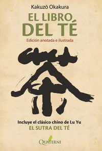 EL LIBRO DEL TÉ (EDICIÓN ANOTADA E ILUSTRADA). INCLUYE EL CLASICO CHINO DE LU YU ´EL SUTRA DEL TÉ´
