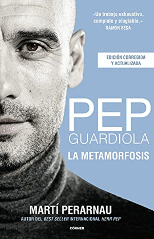PEP GUARDIOLA. LA METAMORFOSIS (EDICION CORREGIDA Y ACTUALIZADA)
