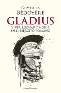 GLADIUS: VIVIR, LUCHAR Y MORIR EN EL EJERCITO ROMANO