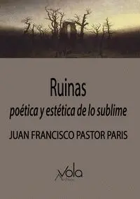 RUINAS: POÉTICA Y ESTÉTICA DE LO SUBLIME
