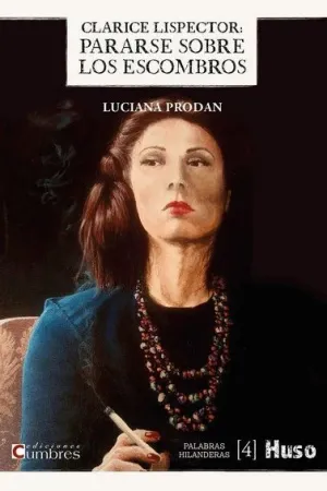 CLARICE LISPECTOR: PARARSE SOBRE LOS ESCOMBROS.