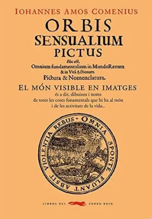 ORBIS SENSUALIUM PICTUS. EL MON VISIBLE EN IMATGES ORBIS SENSUALIUM PICTUS. EL MON VISIBLE EN IMATGES