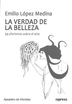 LA VERDAD DE LA BELLEZA. 99 AFORISMOS SOBRE EL ARTE