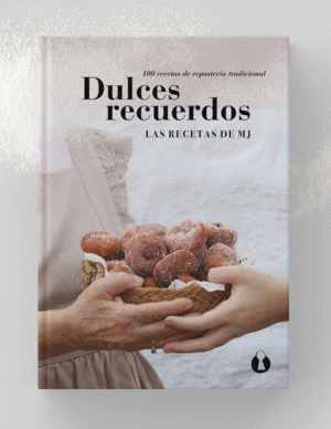 DULCES RECUERDOS. 100 RECETAS DE REPOSTERÍA TRADICIONAL