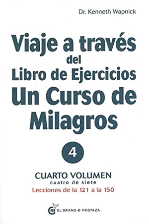 VIAJE A TRAVÉS DEL LIBRO DE EJERCICIOS. UN CURSO DE MILAGROS 4. CUARTO VOLUMEN. LECCIONES DE LA 121