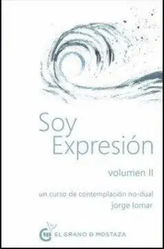 SOY EXPRESIÓN. UN CURSO DE CONTEMPLACIÓN NO-DUAL. VOLUMEN II