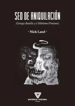 SED DE ANIQUILACIÓN. GEORGE BATAILLE Y EL NIHILISMO VIRULENTO