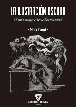 LA ILUSTRACIÓN OSCURA Y OTROS ENSAYOS SOBRE LA NEORREACCIÓN