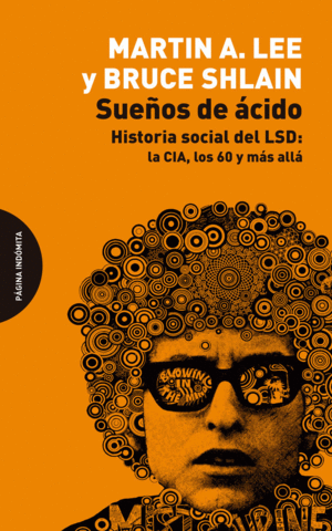 SUEÑOS DE ÁCIDO. HISTORIA SOCIAL DEL LSD: LA CIA, LOS 60 Y MÁS ALLÁ